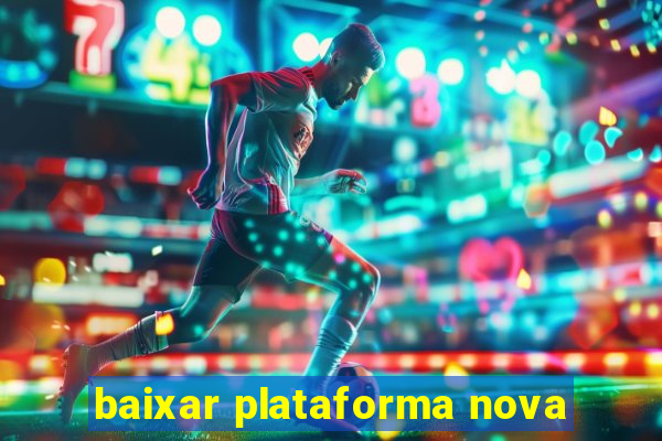 baixar plataforma nova